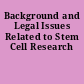 Background and Legal Issues Related to Stem Cell Research