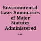 Environmental Laws Summaries of Major Statutes Administered by the Environmental Protection Agency.