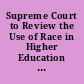 Supreme Court to Review the Use of Race in Higher Education ... Again : CRS Legal Sidebar.