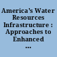 America's Water Resources Infrastructure : Approaches to Enhanced Project Delivery : Statement of Nicole T. Carter, CRS Testimony.
