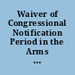 Waiver of Congressional Notification Period in the Arms Export Control Act, CRS Legal Sidebar.