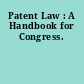 Patent Law : A Handbook for Congress.