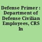 Defense Primer : Department of Defense Civilian Employees, CRS In Focus.