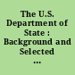 The U.S. Department of State : Background and Selected Issues for the 117th Congress, CRS In Focus.