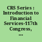 CRS Series : Introduction to Financial Services-117th Congress, CRS Insight.