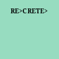 RE>CRETE>
