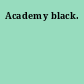 Academy black.