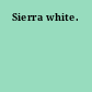 Sierra white.