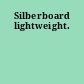 Silberboard lightweight.