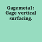 Gagemetal : Gage vertical surfacing.