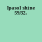 Ipasol shine 59/32.