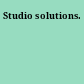Studio solutions.