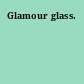 Glamour glass.