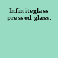 Infiniteglass pressed glass.