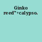 Ginko reed"+calypso.