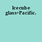 Icecube glass+Pacific.