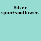 Silver spun+sunflower.