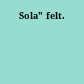 Sola" felt.