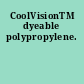 CoolVisionTM dyeable polypropylene.