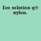 Eco solution q® nylon.