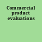 Commercial product evaluations