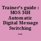 Trainer's guide : MOS 34H Automatic Digital Message Switching Equipment (ADMSE) repairer.