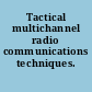 Tactical multichannel radio communications techniques.