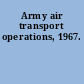 Army air transport operations, 1967.