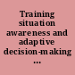 Training situation awareness and adaptive decision-making skills using a desktop computer simulation /