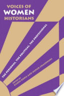 Voices of women historians : the personal, the political, the professional /
