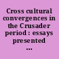 Cross cultural convergences in the Crusader period : essays presented to Aryeh Grabois on his sixty-fifth birthday /