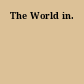 The World in.