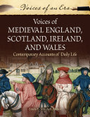 Voices of Medieval England, Scotland, Ireland, and Wales : Contemporary Accounts of Daily Life /