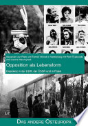 Opposition als Lebensform : Dissidenz in der DDR, der ČSSR und in Polen /