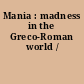 Mania : madness in the Greco-Roman world /