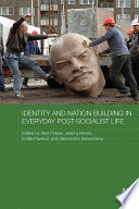 Identity and nation building in everyday post-socialist life /
