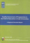 Quality assessment of programmes in the field of education in Arab universities : a regional overview report.