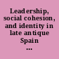 Leadership, social cohesion, and identity in late antique Spain and Gaul (500-700) /