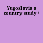 Yugoslavia a country study /