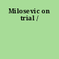 Milosevic on trial /