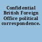 Confidential British Foreign Office political correspondence.