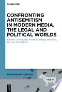 Confronting antisemitism in modern media, the legal and political worlds /