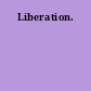 Liberation.