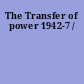The Transfer of power 1942-7 /
