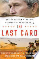 The last card : inside George W. Bush's decision to surge in Iraq /