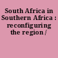 South Africa in Southern Africa : reconfiguring the region /