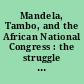 Mandela, Tambo, and the African National Congress : the struggle against apartheid, 1948-1990 : a documentary survey /
