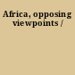 Africa, opposing viewpoints /