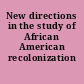 New directions in the study of African American recolonization /