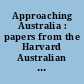 Approaching Australia : papers from the Harvard Australian Studies Symposium /